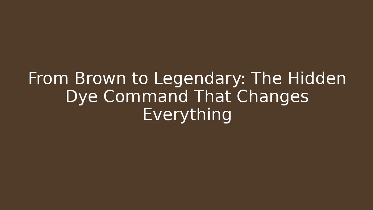 From Brown to Legendary: The Hidden Dye Command That Changes Everything - Create More Assets