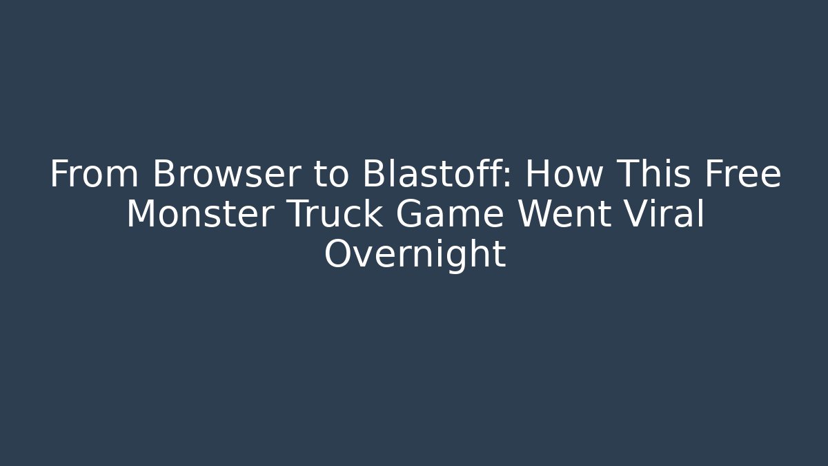 From Browser to Blastoff: How This Free Monster Truck Game Went Viral Overnight