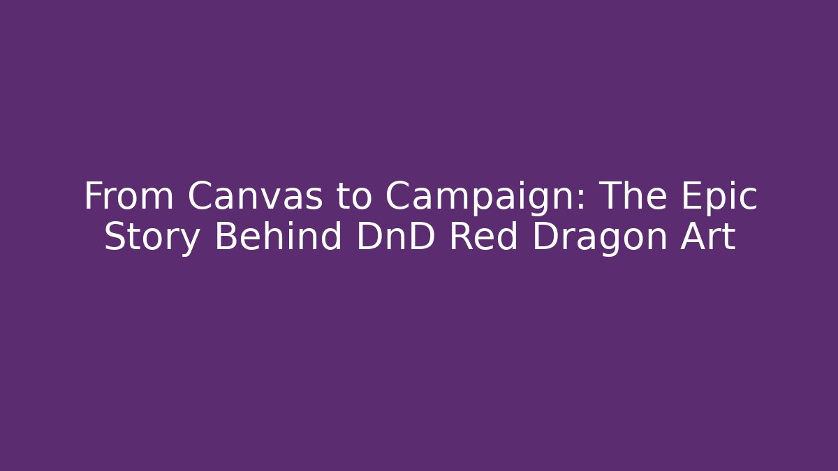 From Canvas to Campaign: The Epic Story Behind DnD Red Dragon Art