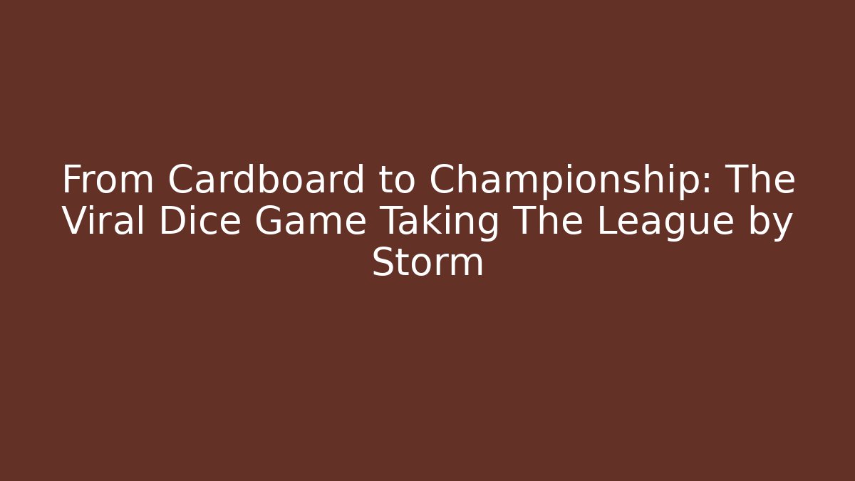 From Cardboard to Championship: The Viral Dice Game Taking The League by Storm