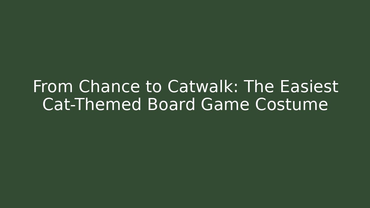 From Chance to Catwalk: The Easiest Cat-Themed Board Game Costume