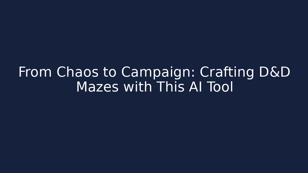 From Chaos to Campaign: Crafting D&D Mazes with This AI Tool