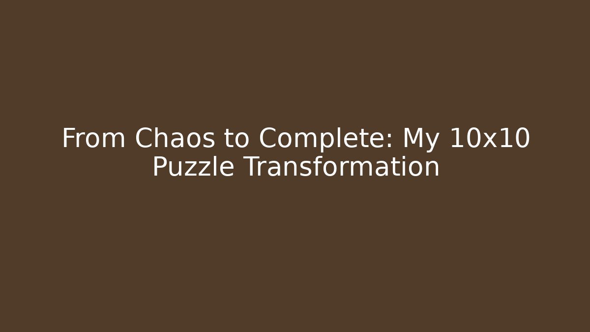 From Chaos to Complete: My 10x10 Puzzle Transformation