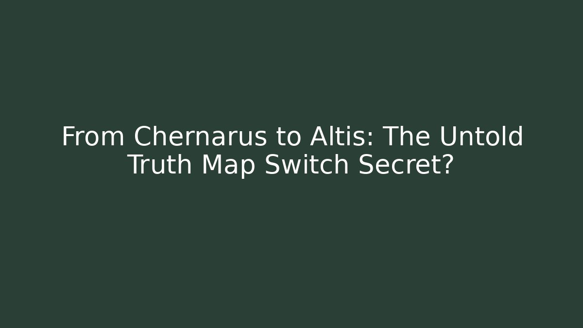 From Chernarus to Altis: The Untold Truth Map Switch Secret? - Create More Assets