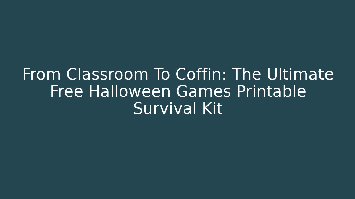 From Classroom To Coffin: The Ultimate Free Halloween Games Printable Survival Kit