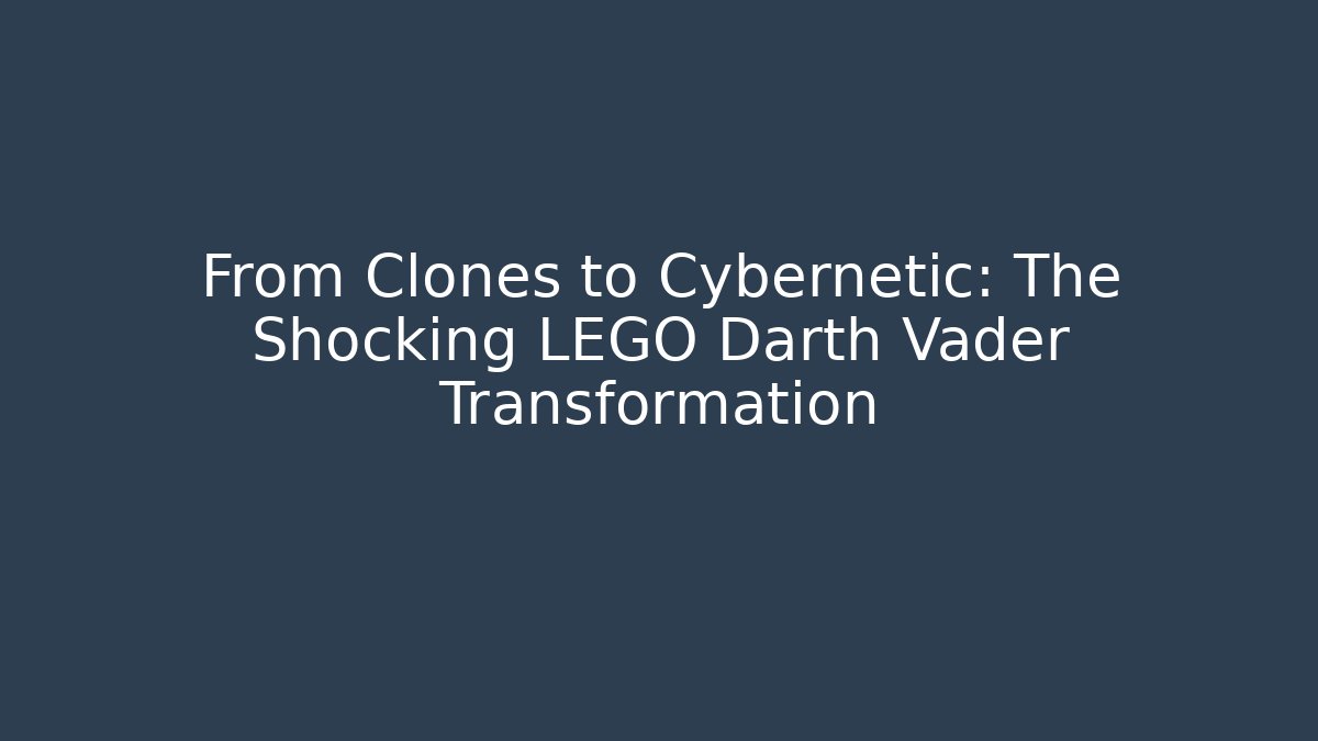 From Clones to Cybernetic: The Shocking LEGO Darth Vader Transformation