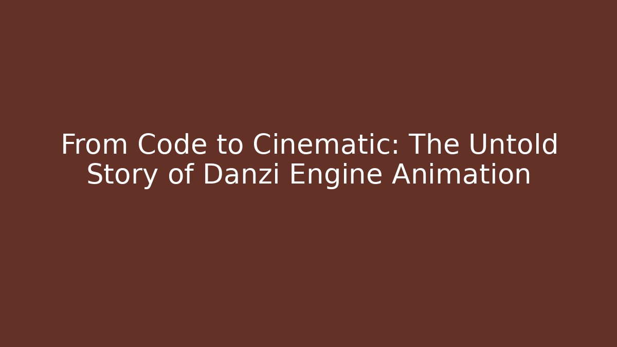 From Code to Cinematic: The Untold Story of Danzi Engine Animation