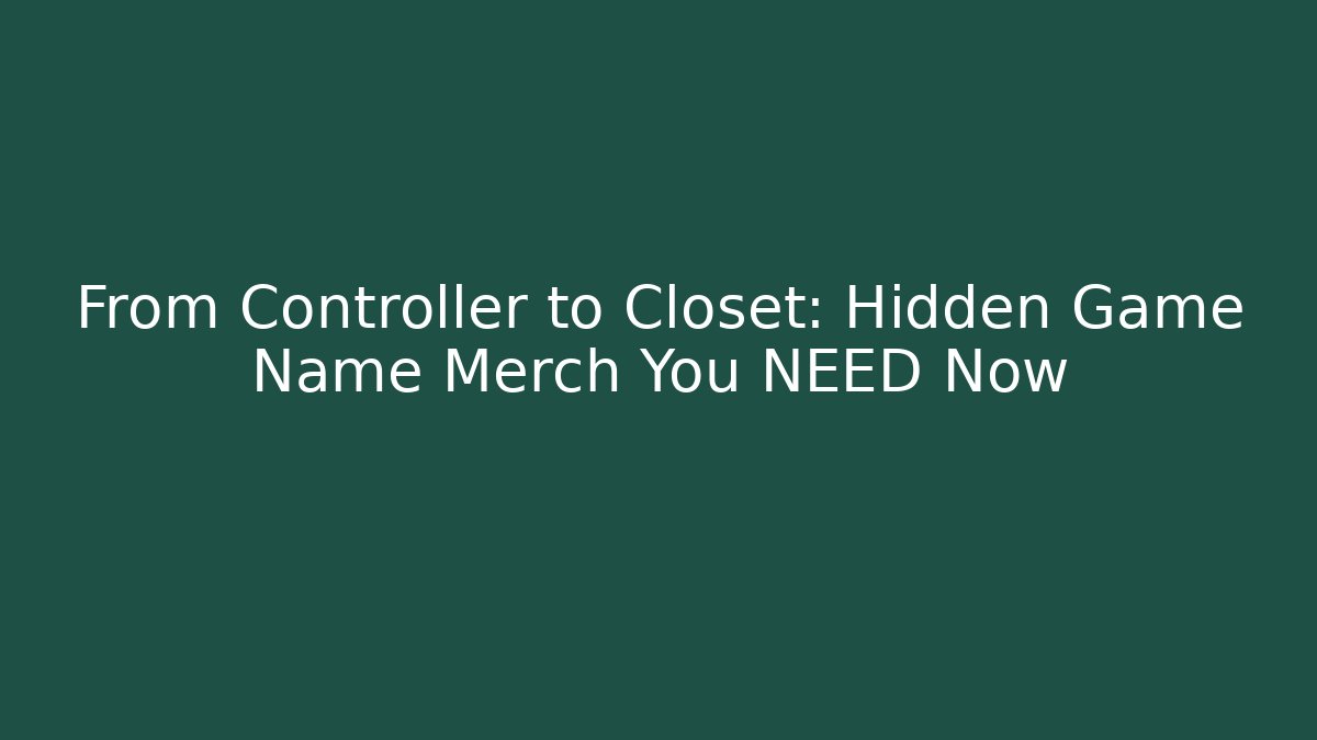 From Controller to Closet: Hidden Game Name Merch You NEED Now - Create More Assets