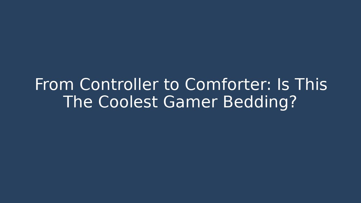 From Controller to Comforter: Is This The Coolest Gamer Bedding? - Create More Assets