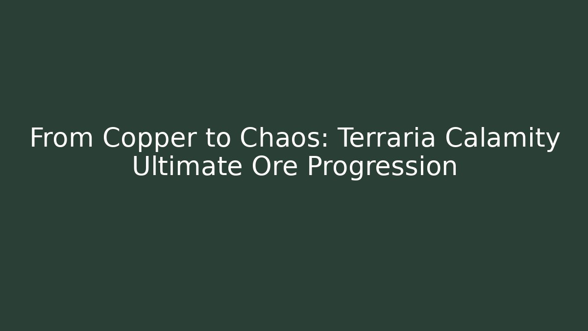 From Copper to Chaos: Terraria Calamity Ultimate Ore Progression
