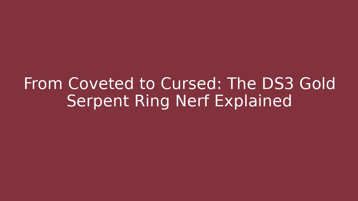 From Coveted to Cursed: The DS3 Gold Serpent Ring Nerf Explained