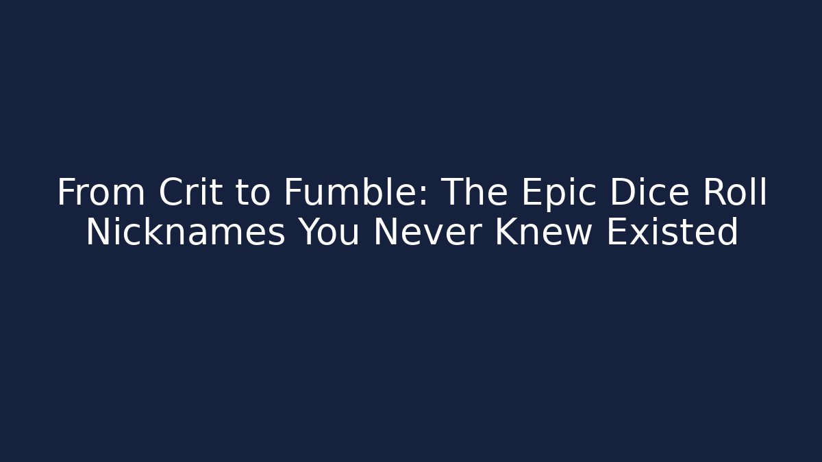 From Crit to Fumble: The Epic Dice Roll Nicknames You Never Knew Existed