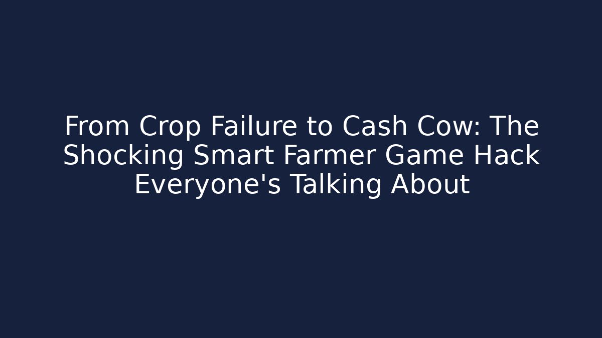 From Crop Failure to Cash Cow: The Shocking Smart Farmer Game Hack Everyone’s Talking About