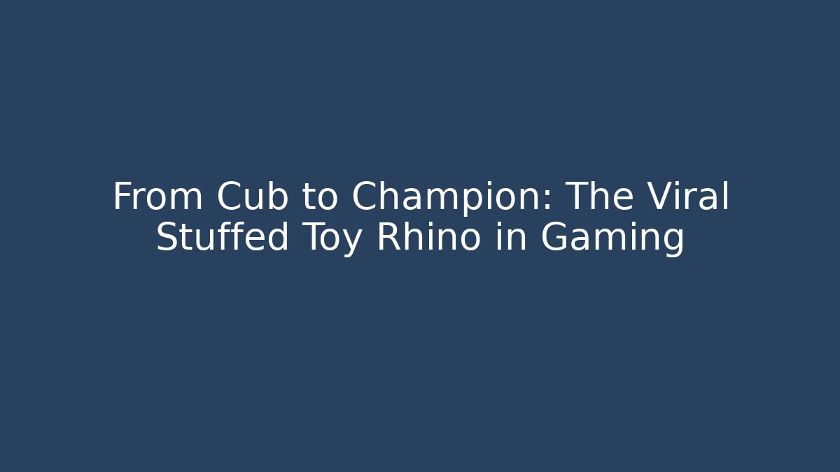 From Cub to Champion: The Viral Stuffed Toy Rhino in Gaming