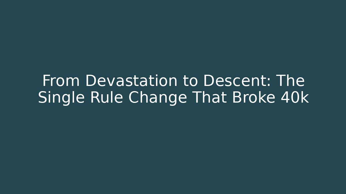 From Devastation to Descent: The Single Rule Change That Broke 40k