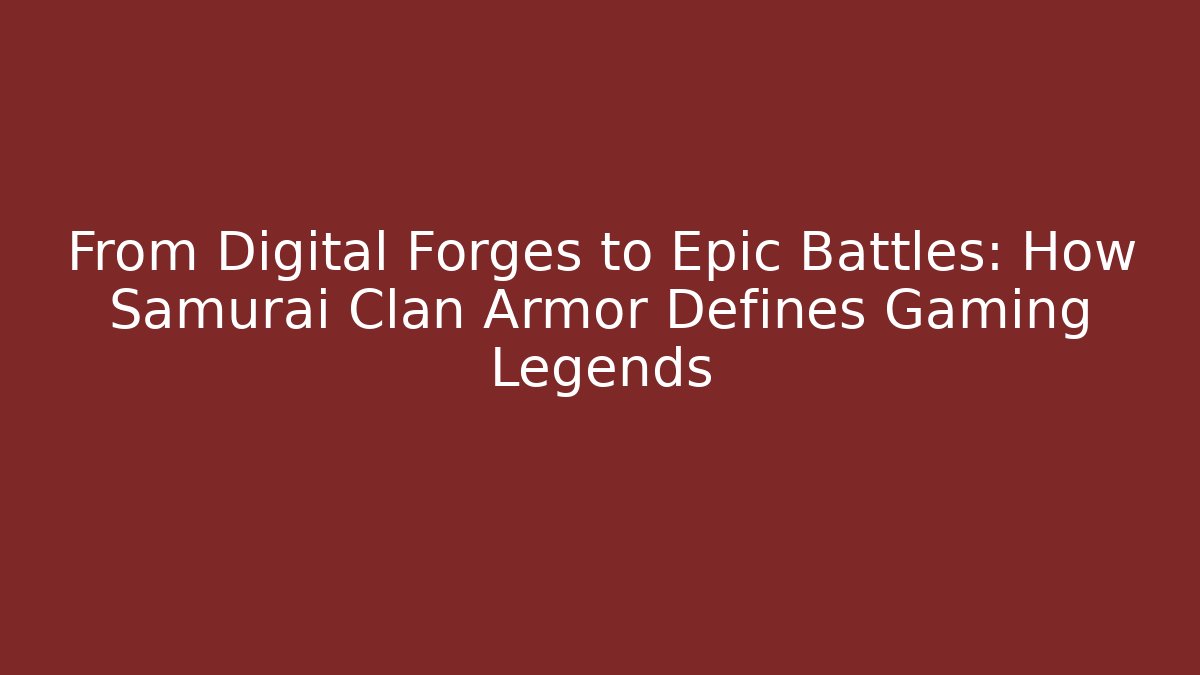 From Digital Forges to Epic Battles: How Samurai Clan Armor Defines Gaming Legends