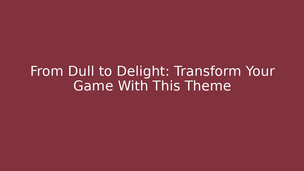 From Dull to Delight: Transform Your Game With This Theme - Create More Assets
