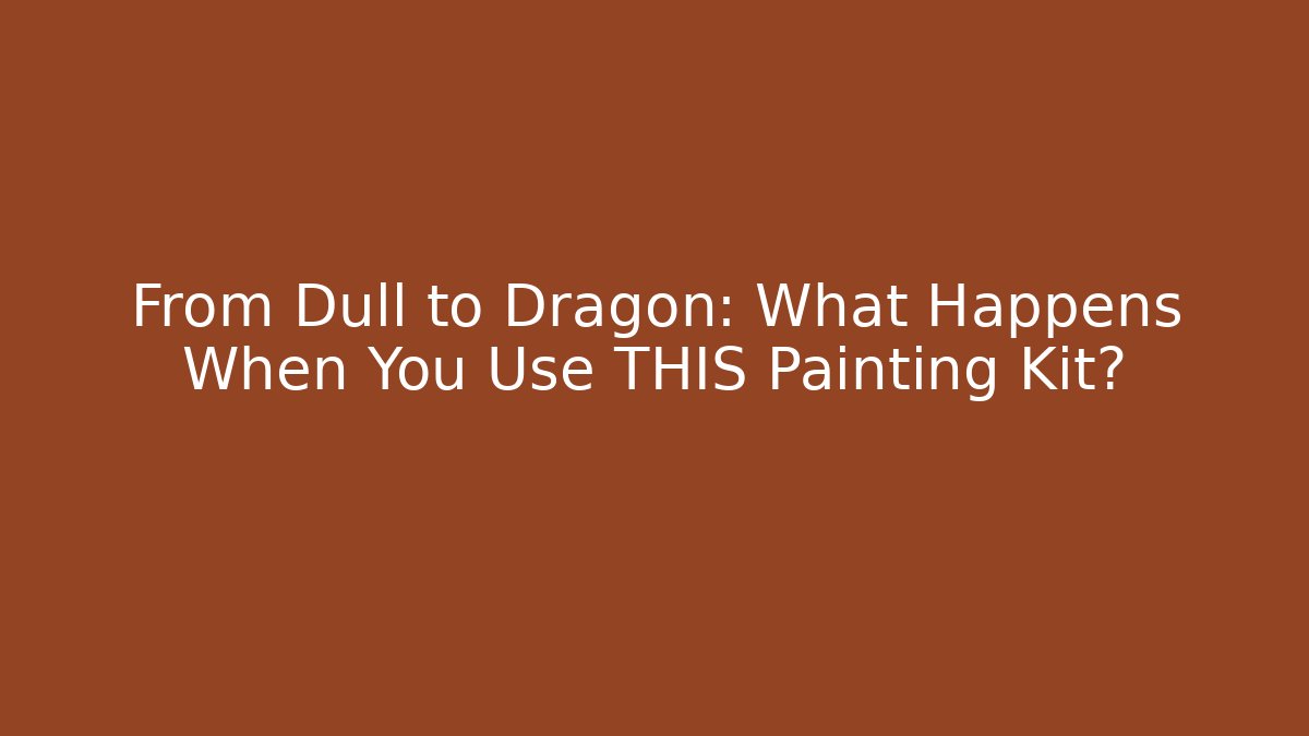 From Dull to Dragon: What Happens When You Use THIS Painting Kit?