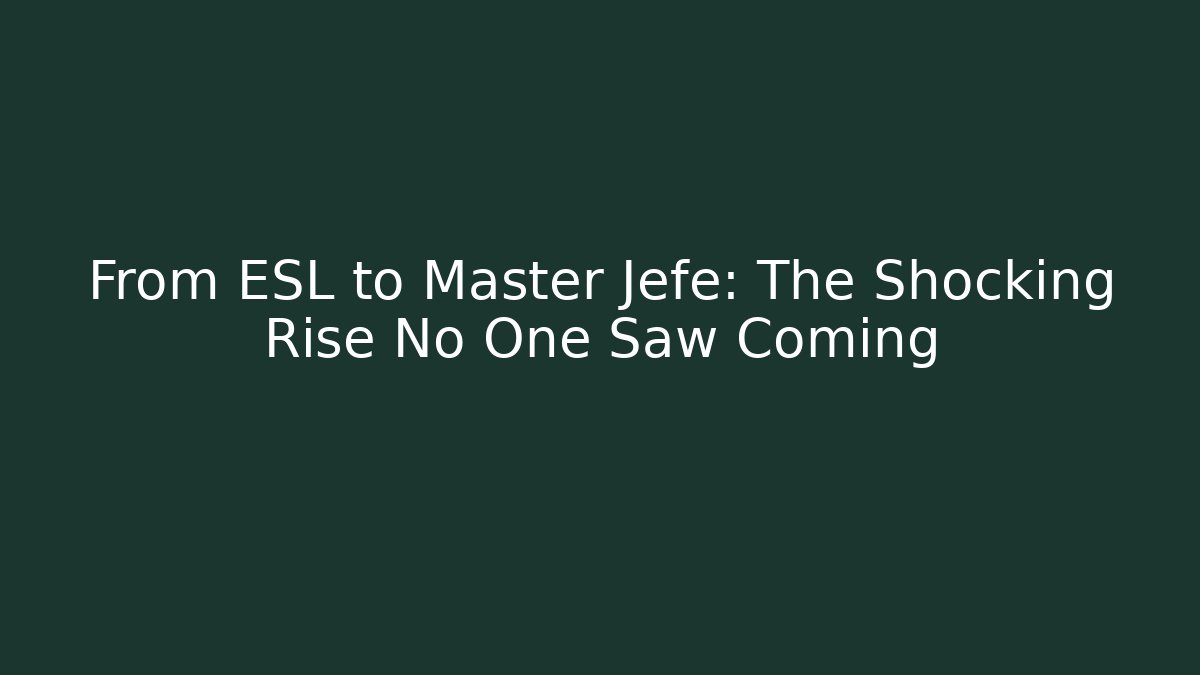 From ESL to Master Jefe: The Shocking Rise No One Saw Coming