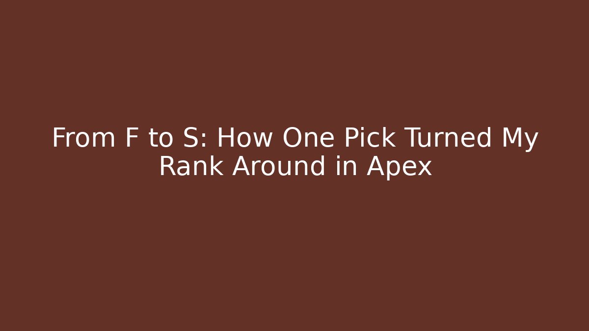 From F to S: How One Pick Turned My Rank Around in Apex