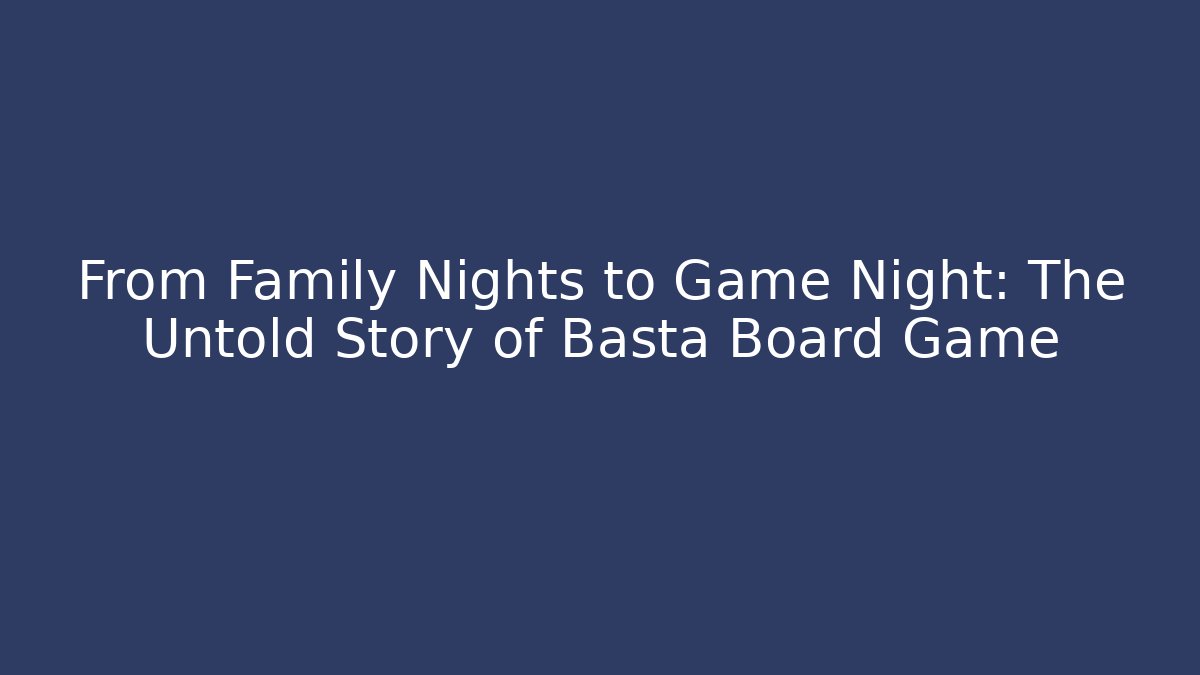 From Family Nights to Game Night: The Untold Story of Basta Board Game