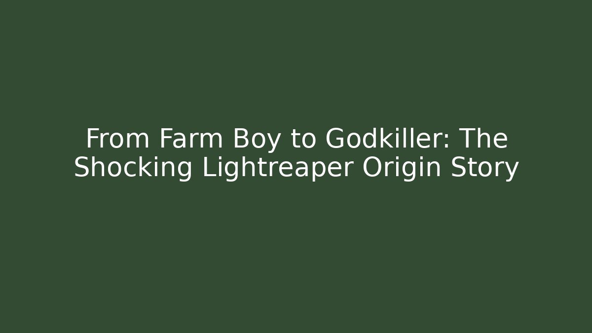 From Farm Boy to Godkiller: The Shocking Lightreaper Origin Story