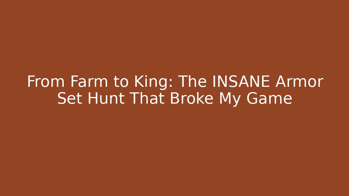 From Farm to King: The INSANE Armor Set Hunt That Broke My Game