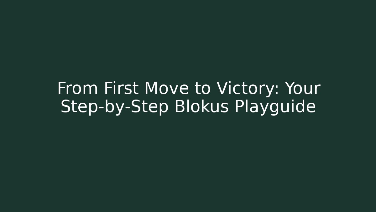 From First Move to Victory: Your Step-by-Step Blokus Playguide