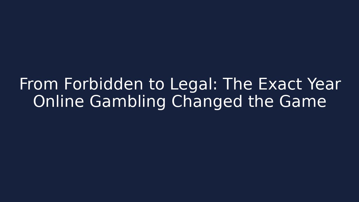 From Forbidden to Legal: The Exact Year Online Gambling Changed the Game
