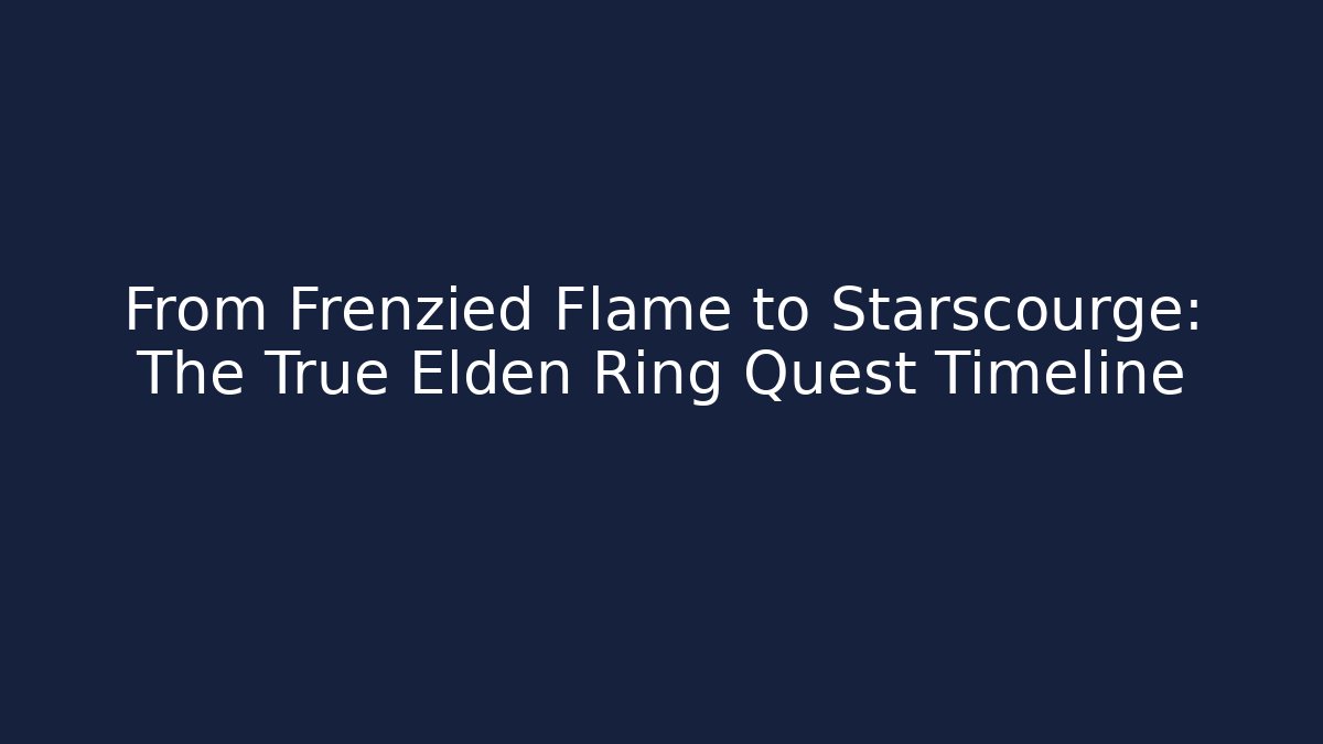 From Frenzied Flame to Starscourge: The True Elden Ring Quest Timeline