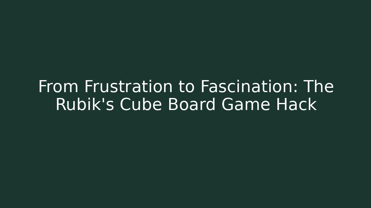From Frustration to Fascination: The Rubik's Cube Board Game Hack - Create More Assets