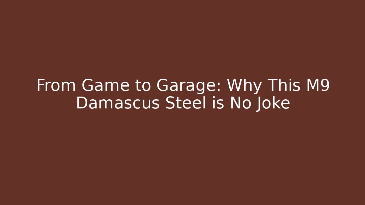 From Game to Garage: Why This M9 Damascus Steel is No Joke