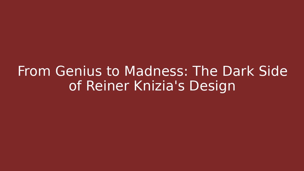 From Genius to Madness: The Dark Side of Reiner Knizia's Design