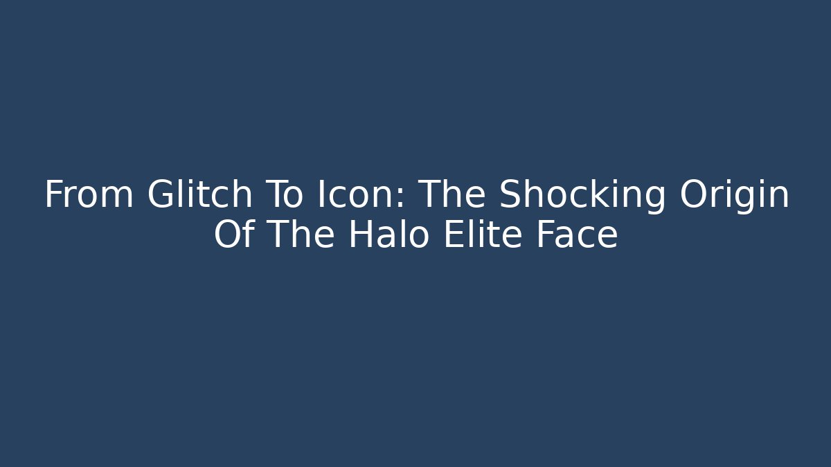 From Glitch To Icon: The Shocking Origin Of The Halo Elite Face