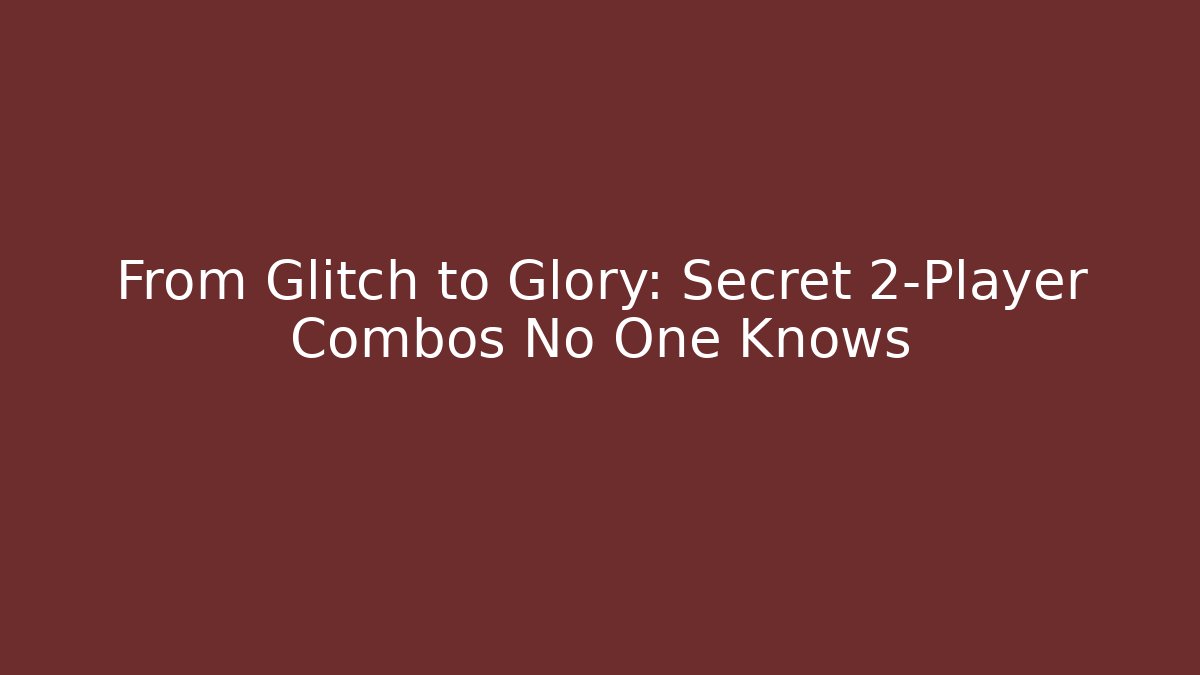 From Glitch to Glory: Secret 2-Player Combos No One Knows