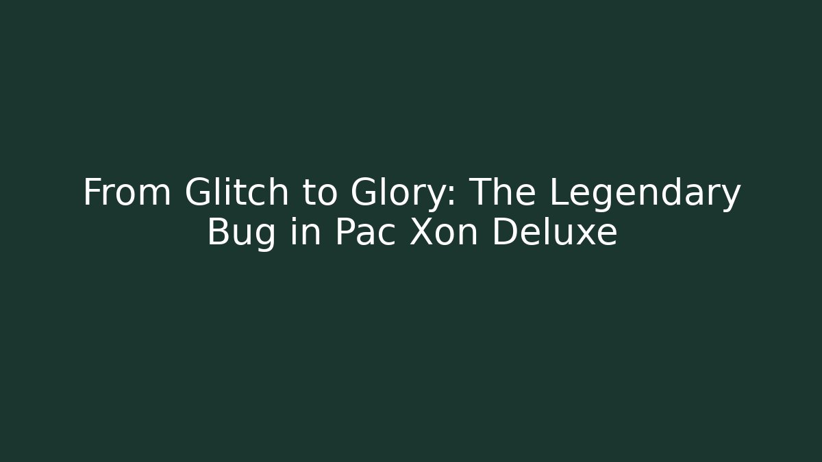 From Glitch to Glory: The Legendary Bug in Pac Xon Deluxe
