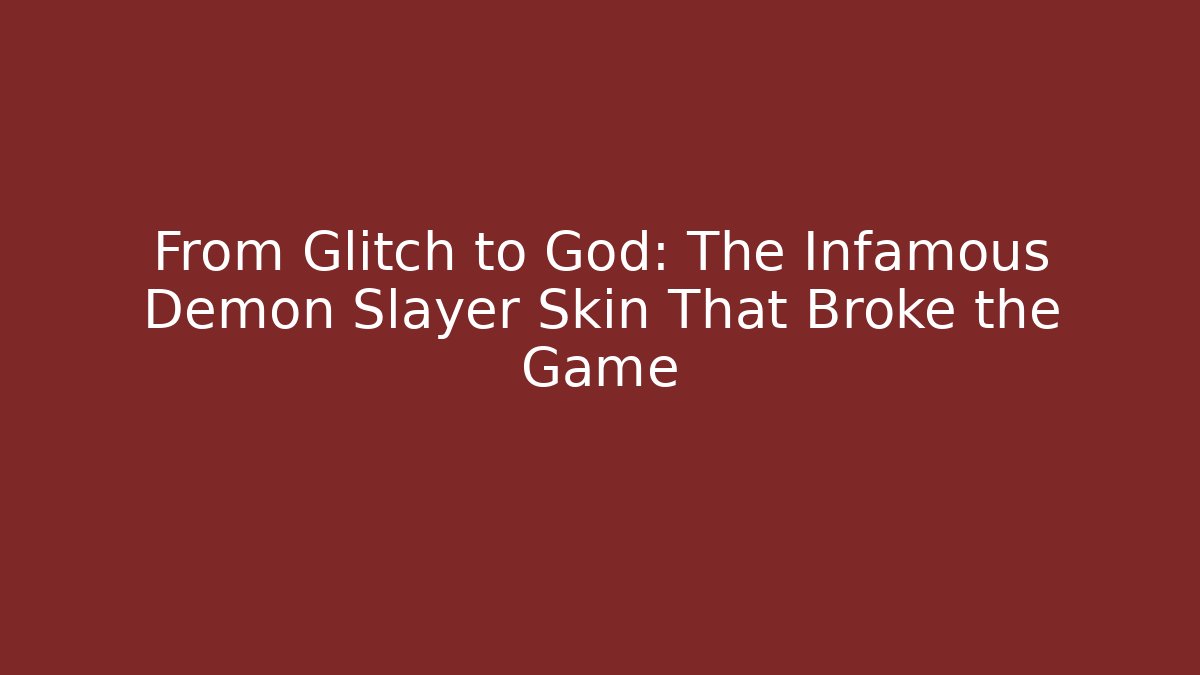 From Glitch to God: The Infamous Demon Slayer Skin That Broke the Game