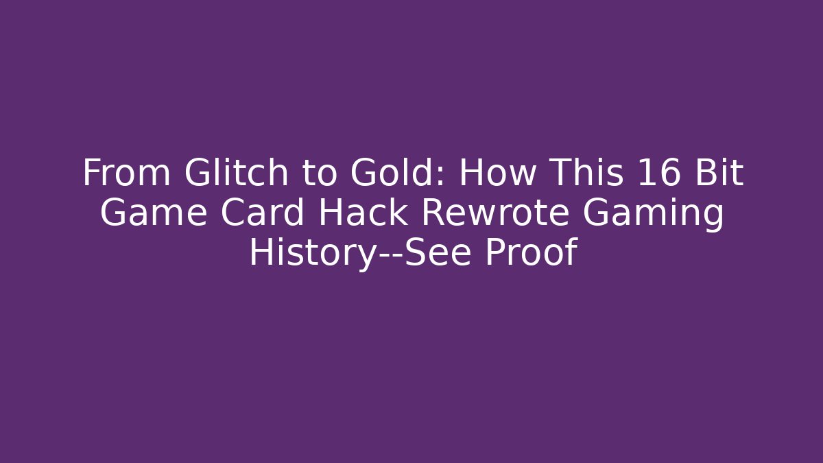 From Glitch to Gold: How This 16 Bit Game Card Hack Rewrote Gaming History—See Proof