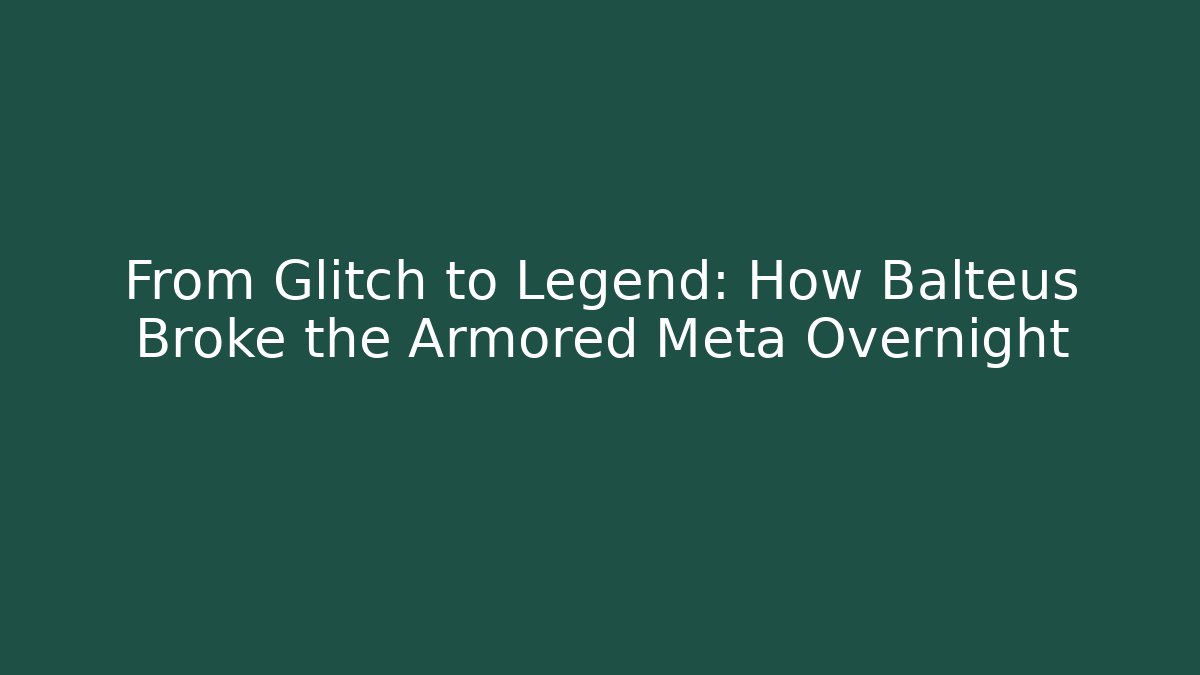 From Glitch to Legend: How Balteus Broke the Armored Meta Overnight