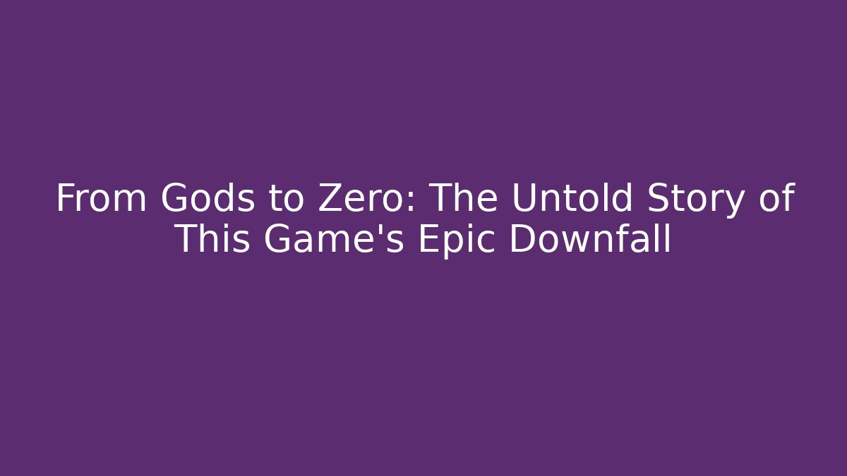 From Gods to Zero: The Untold Story of This Game's Epic Downfall