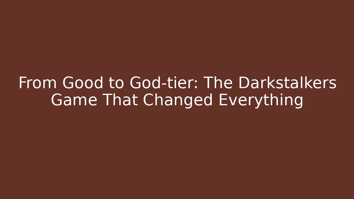 From Good to God-tier: The Darkstalkers Game That Changed Everything