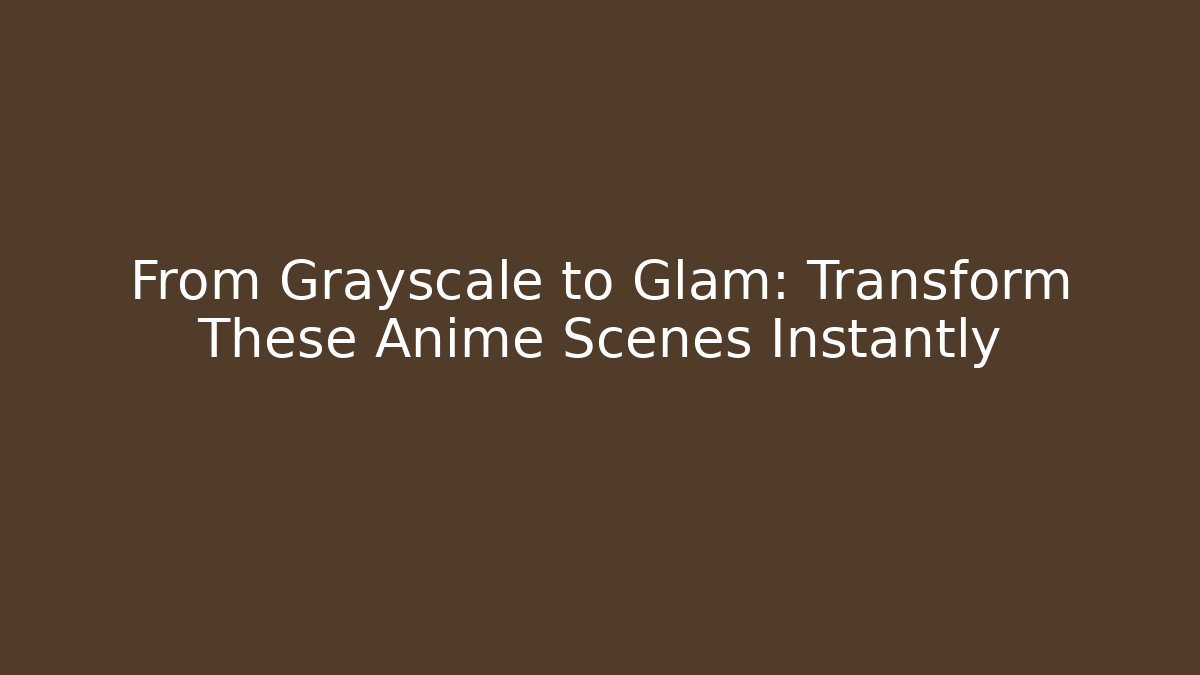 From Grayscale to Glam: Transform These Anime Scenes Instantly - Create More Assets