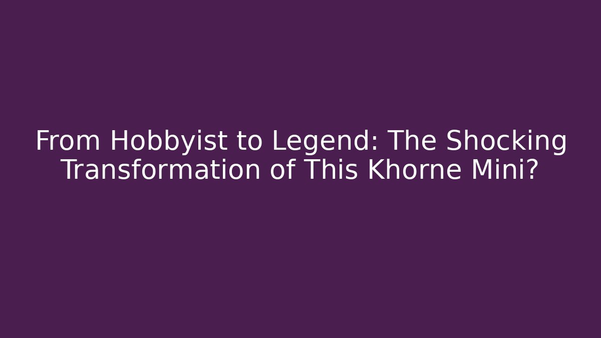 From Hobbyist to Legend: The Shocking Transformation of This Khorne Mini?
