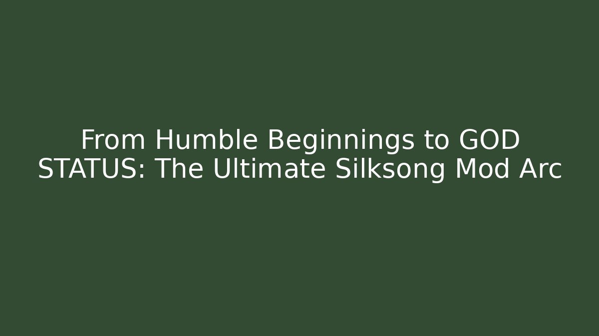 From Humble Beginnings to GOD STATUS: The Ultimate Silksong Mod Arc