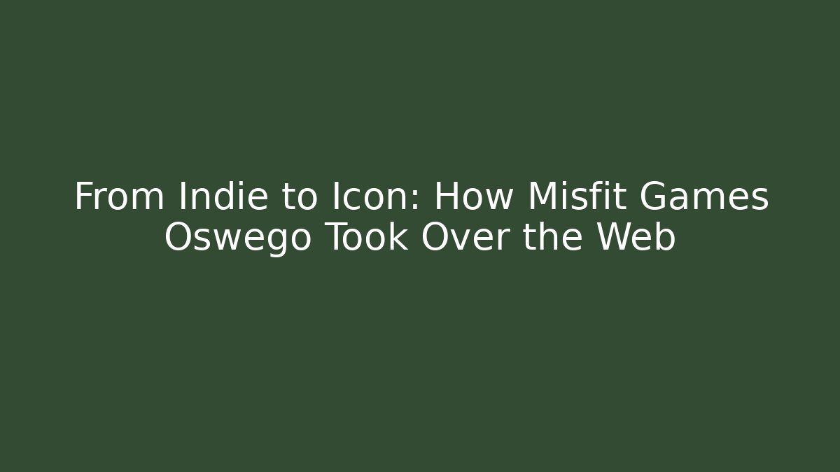 From Indie to Icon: How Misfit Games Oswego Took Over the Web