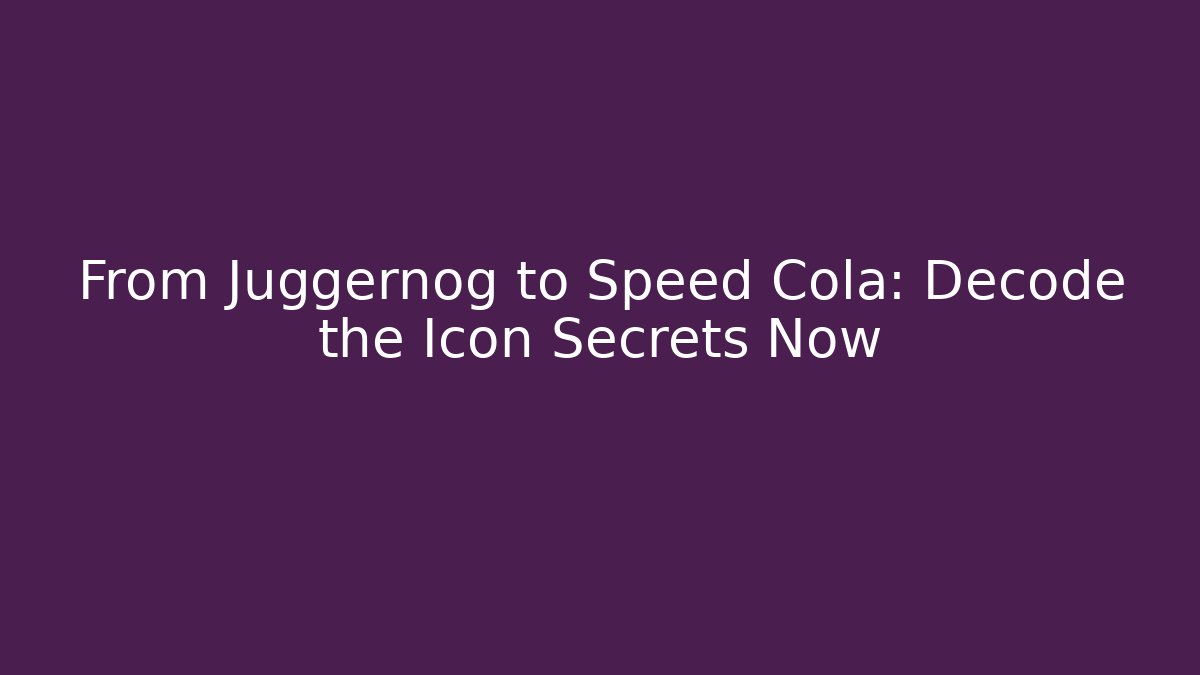 From Juggernog to Speed Cola: Decode the Icon Secrets Now