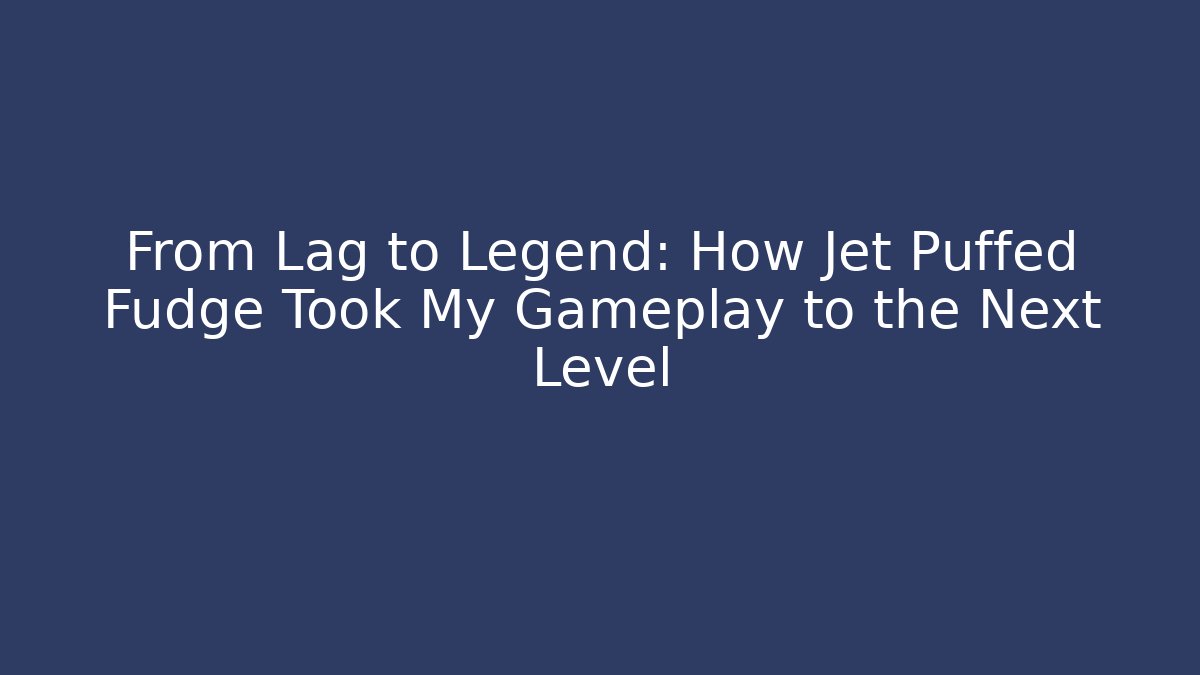 From Lag to Legend: How Jet Puffed Fudge Took My Gameplay to the Next Level