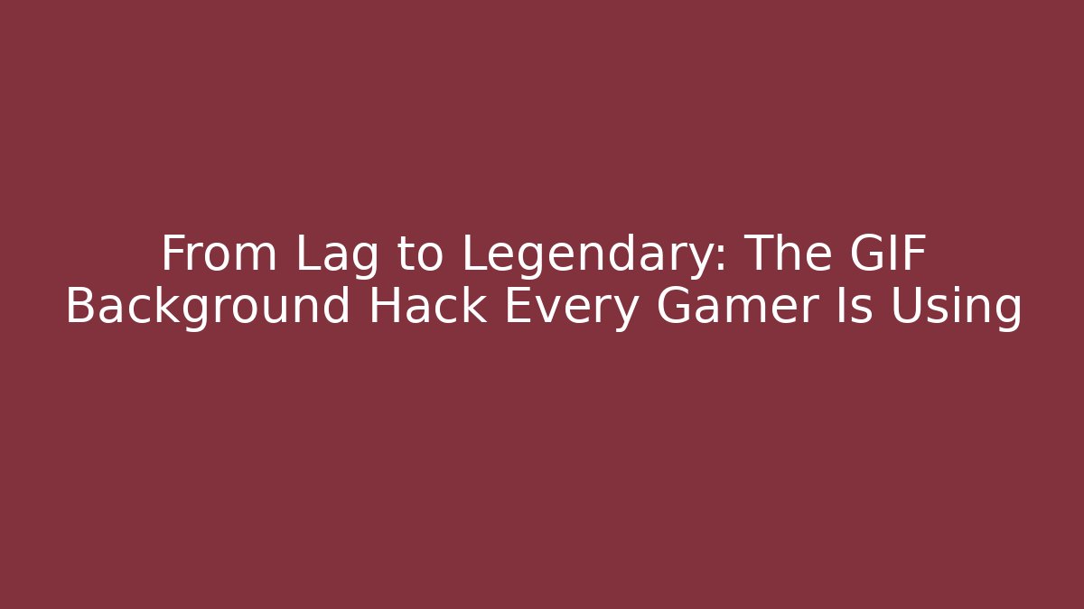 From Lag to Legendary: The GIF Background Hack Every Gamer Is Using - Create More Assets