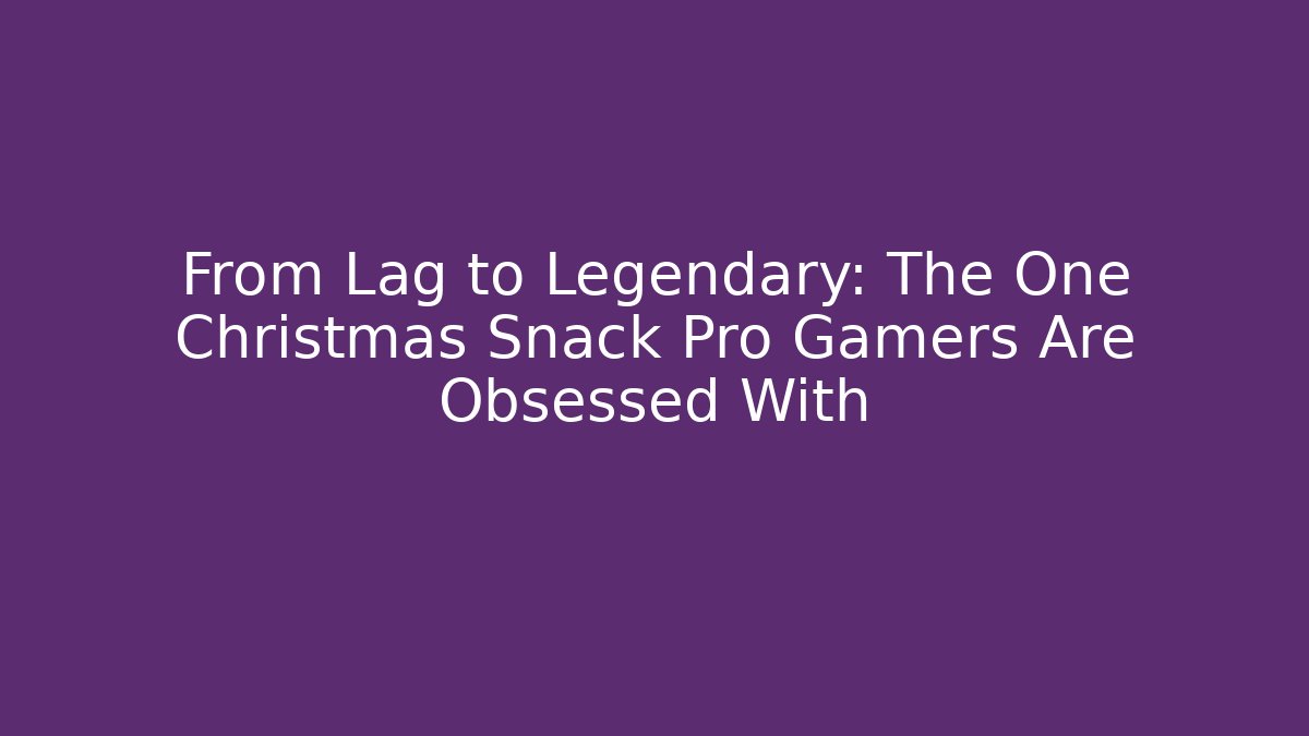 From Lag to Legendary: The One Christmas Snack Pro Gamers Are Obsessed With