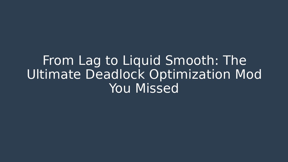 From Lag to Liquid Smooth: The Ultimate Deadlock Optimization Mod You Missed